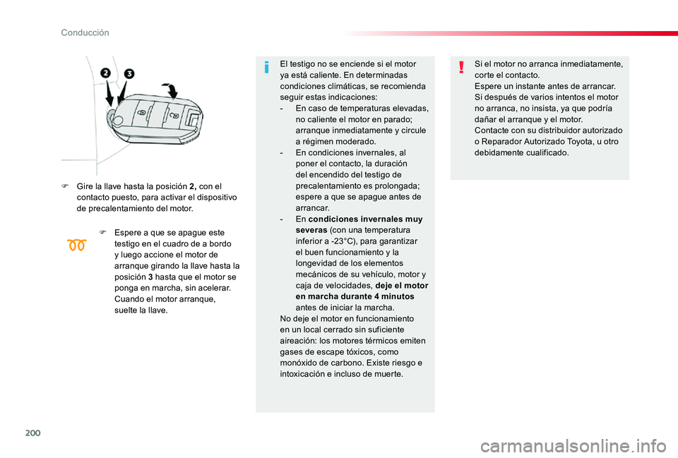 TOYOTA PROACE 2020 Manuale de Empleo (in Spanish) 200
F Gire la llave hasta la posición 2, con el contacto puesto, para activar el dispositivo de precalentamiento del motor.
F Espere a que se apague este testigo en el cuadro de a bordo y luego accio TOYOTA PROACE 2020 Manuale de Empleo (in Spanish) 200
F Gire la llave hasta la posición 2, con el contacto puesto, para activar el dispositivo de precalentamiento del motor.
F Espere a que se apague este testigo en el cuadro de a bordo y luego accio