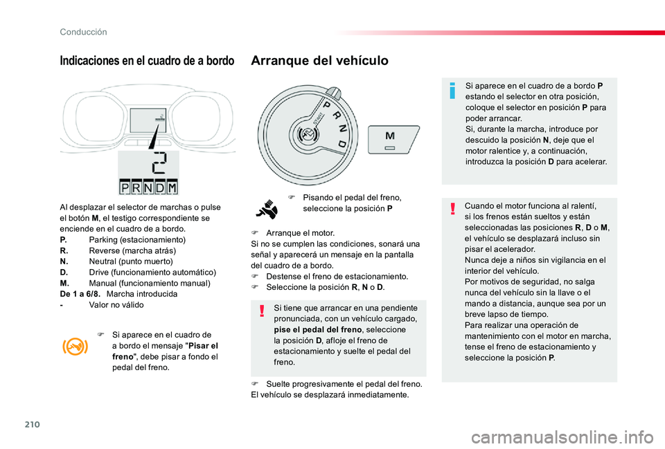 TOYOTA PROACE 2020 Manuale de Empleo (in Spanish) 210
Al desplazar el selector de marchas o pulse el botón M, el testigo correspondiente se enciende en el cuadro de a bordo.P. Parking (estacionamiento)R. Reverse (marcha atrás)N. Neutral (punto mue TOYOTA PROACE 2020 Manuale de Empleo (in Spanish) 210
Al desplazar el selector de marchas o pulse el botón M, el testigo correspondiente se enciende en el cuadro de a bordo.P. Parking (estacionamiento)R. Reverse (marcha atrás)N. Neutral (punto mue