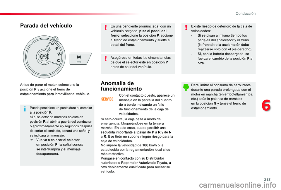 TOYOTA PROACE 2020 Manuale de Empleo (in Spanish) 213
Con el contacto puesto, aparece un mensaje en la pantalla del cuadro de a bordo indicando un fallo de funcionamiento de la caja de velocidades.
Anomalía de
funcionamiento
Si esto ocurre, la caja TOYOTA PROACE 2020 Manuale de Empleo (in Spanish) 213
Con el contacto puesto, aparece un mensaje en la pantalla del cuadro de a bordo indicando un fallo de funcionamiento de la caja de velocidades.
Anomalía de
funcionamiento
Si esto ocurre, la caja