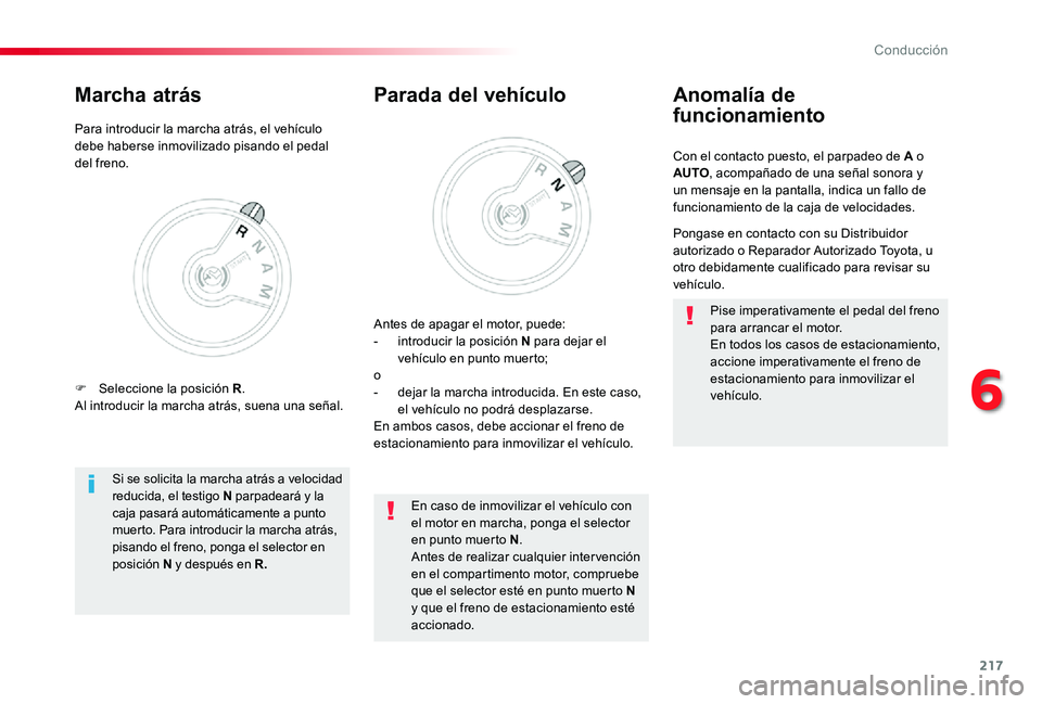 TOYOTA PROACE 2020 Manuale de Empleo (in Spanish) 217
Con el contacto puesto, el parpadeo de A o AUTO, acompañado de una señal sonora y un mensaje en la pantalla, indica un fallo de funcionamiento de la caja de velocidades.
Anomalía de
funcionami TOYOTA PROACE 2020 Manuale de Empleo (in Spanish) 217
Con el contacto puesto, el parpadeo de A o AUTO, acompañado de una señal sonora y un mensaje en la pantalla, indica un fallo de funcionamiento de la caja de velocidades.
Anomalía de
funcionami