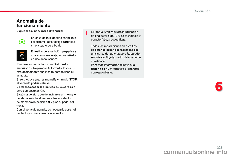 TOYOTA PROACE 2020 Manuale de Empleo (in Spanish) 221
Anomalía de
funcionamiento
Según el equipamiento del vehículo:
Pongase en contacto con su Distribuidor autorizado o Reparador Autorizado Toyota, u otro debidamente cualificado para revisar su TOYOTA PROACE 2020 Manuale de Empleo (in Spanish) 221
Anomalía de
funcionamiento
Según el equipamiento del vehículo:
Pongase en contacto con su Distribuidor autorizado o Reparador Autorizado Toyota, u otro debidamente cualificado para revisar su