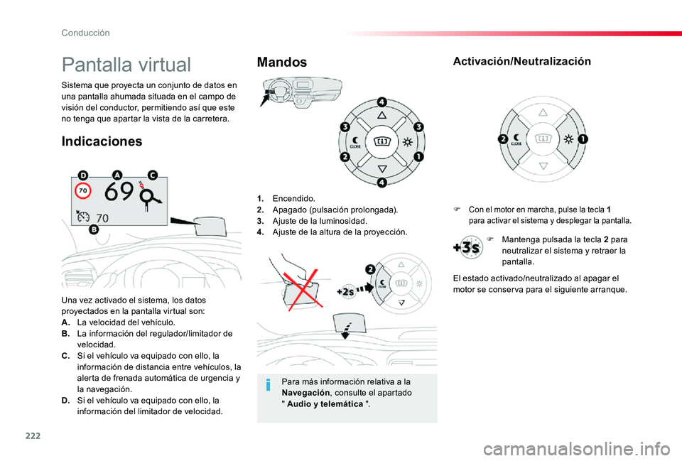 TOYOTA PROACE 2020 Manuale de Empleo (in Spanish) 222
1. Encendido.2. Apagado (pulsación prolongada).3. Ajuste de la luminosidad.4. Ajuste de la altura de la proyección.
Una vez activado el sistema, los datos proyectados en la pantalla virtual son TOYOTA PROACE 2020 Manuale de Empleo (in Spanish) 222
1. Encendido.2. Apagado (pulsación prolongada).3. Ajuste de la luminosidad.4. Ajuste de la altura de la proyección.
Una vez activado el sistema, los datos proyectados en la pantalla virtual son