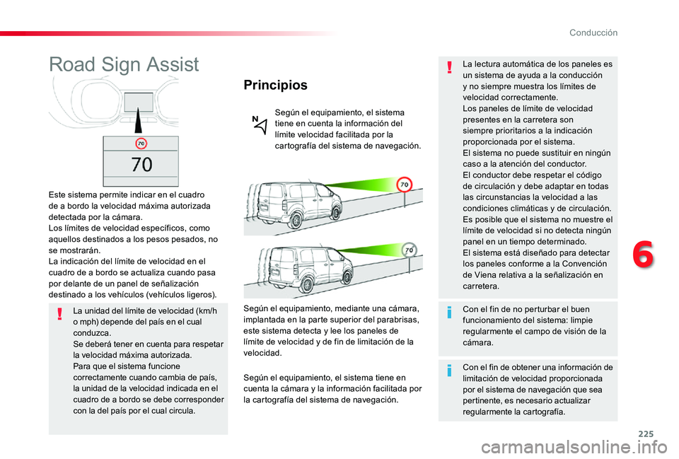 TOYOTA PROACE 2020 Manuale de Empleo (in Spanish) 225
Road Sign Assist
Este sistema permite indicar en el cuadro de a bordo la velocidad máxima autorizada detectada por la cámara.Los límites de velocidad específicos, como aquellos destinados a lo TOYOTA PROACE 2020 Manuale de Empleo (in Spanish) 225
Road Sign Assist
Este sistema permite indicar en el cuadro de a bordo la velocidad máxima autorizada detectada por la cámara.Los límites de velocidad específicos, como aquellos destinados a lo