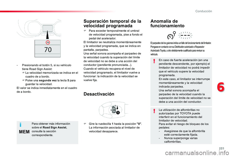 TOYOTA PROACE 2020 Manuale de Empleo (in Spanish) 231
MEM
En caso de fuerte aceleración (en una pendiente descendente, por ejemplo) el limitador de velocidad no podrá impedir que el vehículo supere la velocidad programada.En este caso, el limitado TOYOTA PROACE 2020 Manuale de Empleo (in Spanish) 231
MEM
En caso de fuerte aceleración (en una pendiente descendente, por ejemplo) el limitador de velocidad no podrá impedir que el vehículo supere la velocidad programada.En este caso, el limitado
