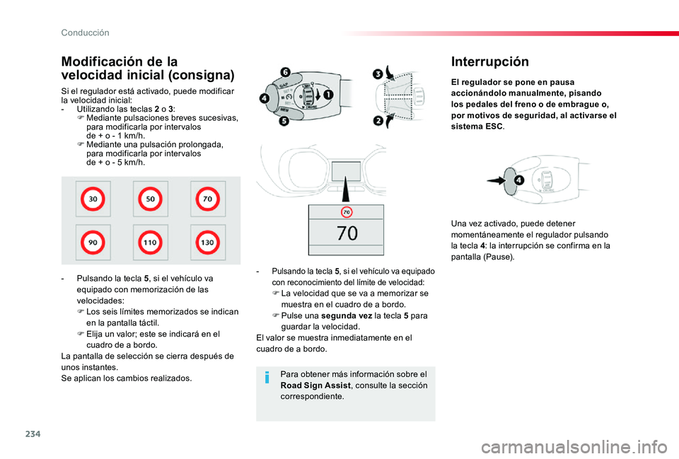TOYOTA PROACE 2020 Manuale de Empleo (in Spanish) 234
Interrupción
El regulador se pone en pausa accionándolo manualmente, pisando los pedales del freno o de embrague o, por motivos de seguridad, al activarse el sistema ESC.
- Pulsando la tecla 5, TOYOTA PROACE 2020 Manuale de Empleo (in Spanish) 234
Interrupción
El regulador se pone en pausa accionándolo manualmente, pisando los pedales del freno o de embrague o, por motivos de seguridad, al activarse el sistema ESC.
- Pulsando la tecla 5,