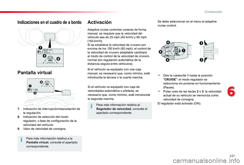 TOYOTA PROACE 2020 Manuale de Empleo (in Spanish) 237
Si el vehículo va equipado con caja de velocidades automática o pilotada, es necesario que, como mínimo, esté introducida la segunda marcha.
Si el vehículo va equipado con una caja manual, es TOYOTA PROACE 2020 Manuale de Empleo (in Spanish) 237
Si el vehículo va equipado con caja de velocidades automática o pilotada, es necesario que, como mínimo, esté introducida la segunda marcha.
Si el vehículo va equipado con una caja manual, es