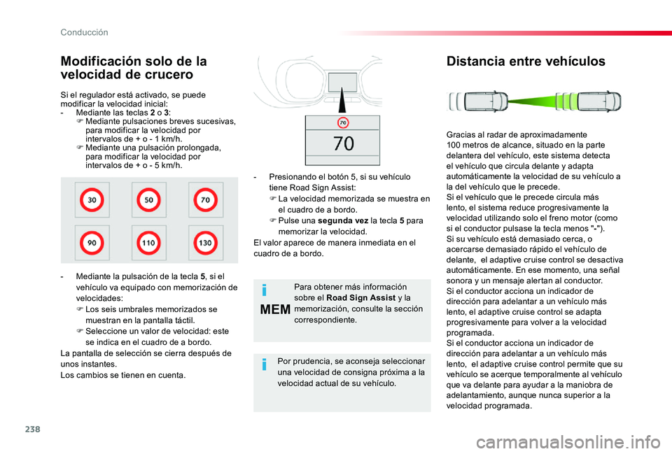TOYOTA PROACE 2020 Manuale de Empleo (in Spanish) 238
MEM
Si el regulador está activado, se puede modificar la velocidad inicial:- Mediante las teclas 2 o 3:F Mediante pulsaciones breves sucesivas, para modificar la velocidad por inter valos de + o TOYOTA PROACE 2020 Manuale de Empleo (in Spanish) 238
MEM
Si el regulador está activado, se puede modificar la velocidad inicial:- Mediante las teclas 2 o 3:F Mediante pulsaciones breves sucesivas, para modificar la velocidad por inter valos de + o