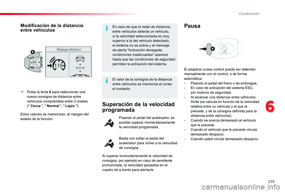 TOYOTA PROACE 2020 Manuale de Empleo (in Spanish) 239
Estos valores se memorizan, al margen del estado de la función.
F Pulse la tecla 6 para seleccionar una nueva consigna de distancia entre vehículos comprendida entre 3 niveles (" Cerca " TOYOTA PROACE 2020 Manuale de Empleo (in Spanish) 239
Estos valores se memorizan, al margen del estado de la función.
F Pulse la tecla 6 para seleccionar una nueva consigna de distancia entre vehículos comprendida entre 3 niveles (" Cerca "