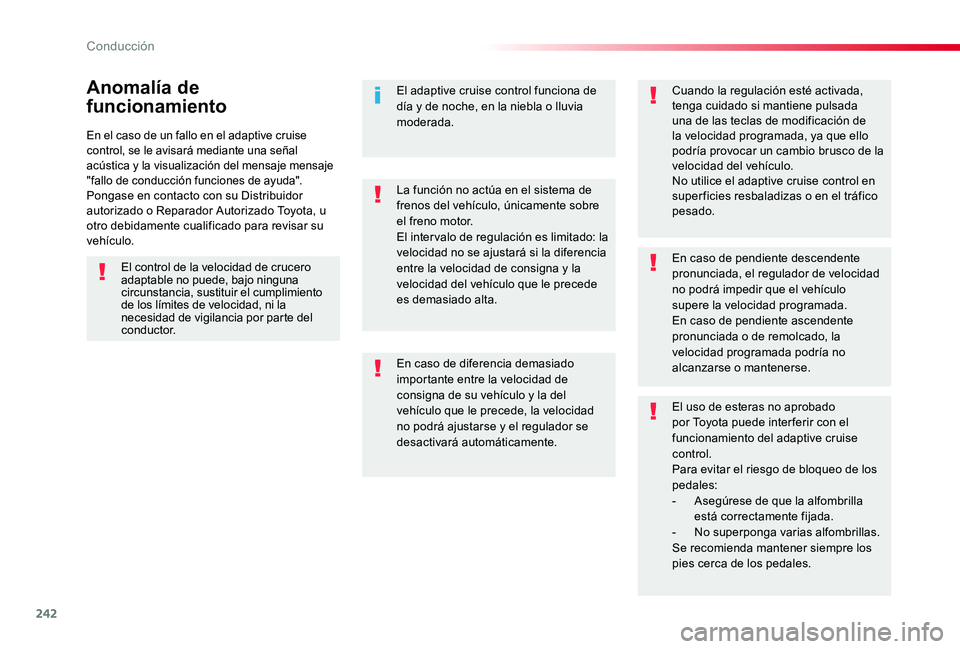 TOYOTA PROACE 2020 Manuale de Empleo (in Spanish) 242
En el caso de un fallo en el adaptive cruise control, se le avisará mediante una señal acústica y la visualización del mensaje mensaje "fallo de conducción funciones de ayuda".Pongase TOYOTA PROACE 2020 Manuale de Empleo (in Spanish) 242
En el caso de un fallo en el adaptive cruise control, se le avisará mediante una señal acústica y la visualización del mensaje mensaje "fallo de conducción funciones de ayuda".Pongase
