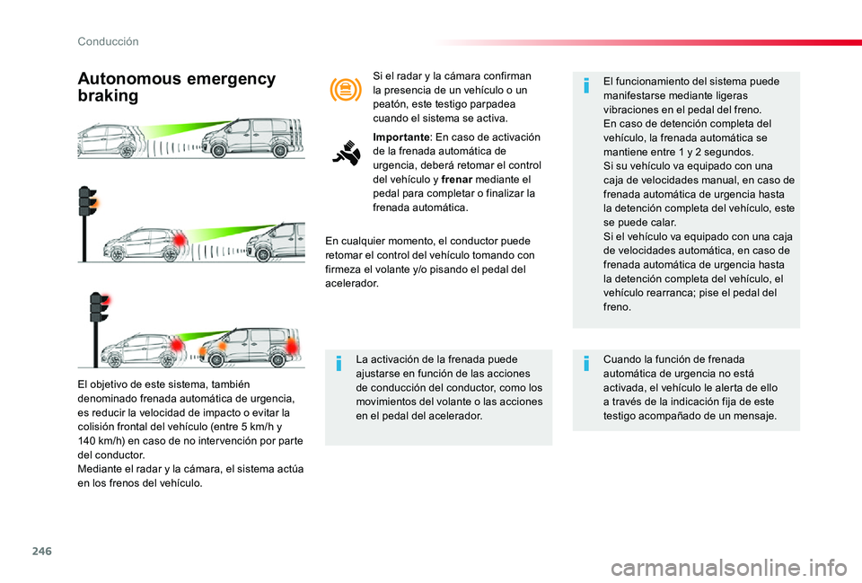 TOYOTA PROACE 2020 Manuale de Empleo (in Spanish) 246
El objetivo de este sistema, también denominado frenada automática de urgencia, es reducir la velocidad de impacto o evitar la colisión frontal del vehículo (entre 5 km/h y 140 km/h) en caso d TOYOTA PROACE 2020 Manuale de Empleo (in Spanish) 246
El objetivo de este sistema, también denominado frenada automática de urgencia, es reducir la velocidad de impacto o evitar la colisión frontal del vehículo (entre 5 km/h y 140 km/h) en caso d
