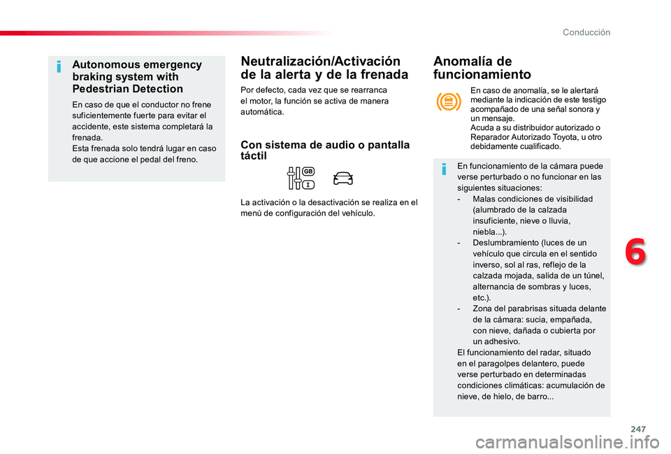 TOYOTA PROACE 2020 Manuale de Empleo (in Spanish) 247
Neutralización/Activación
de la alerta y de la frenada
Por defecto, cada vez que se rearranca el motor, la función se activa de manera automática.
Autonomous emergency
braking system with
P TOYOTA PROACE 2020 Manuale de Empleo (in Spanish) 247
Neutralización/Activación
de la alerta y de la frenada
Por defecto, cada vez que se rearranca el motor, la función se activa de manera automática.
Autonomous emergency
braking system with
P
