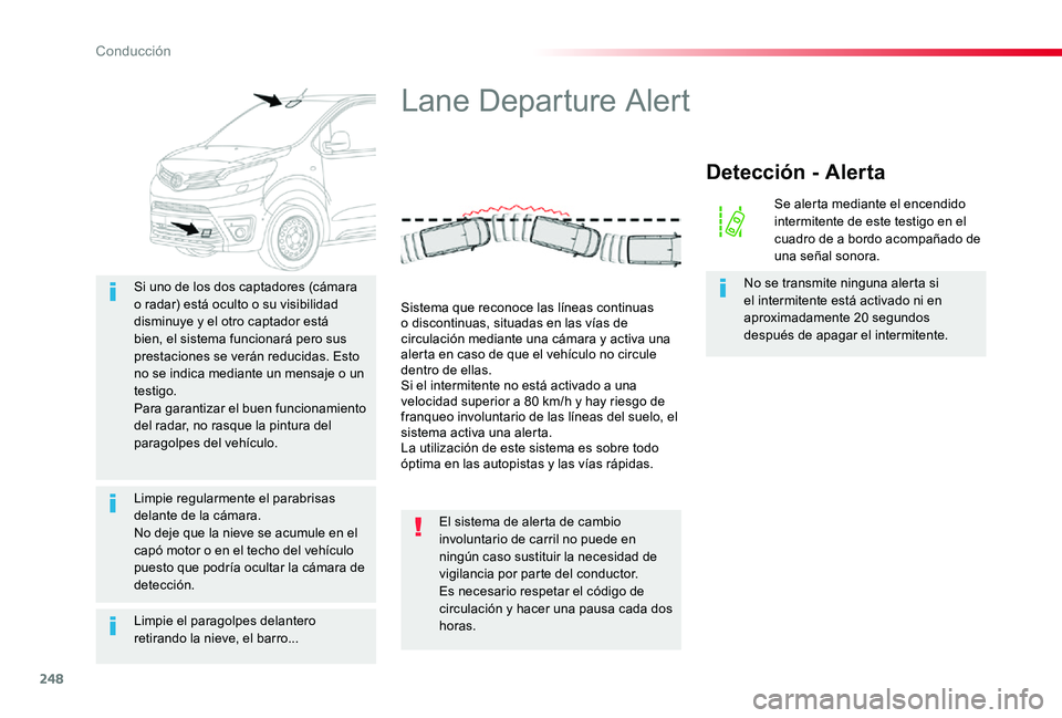 TOYOTA PROACE 2020 Manuale de Empleo (in Spanish) 248
Limpie el paragolpes delantero retirando la nieve, el barro...
Si uno de los dos captadores (cámara o radar) está oculto o su visibilidad disminuye y el otro captador está bien, el sistema func TOYOTA PROACE 2020 Manuale de Empleo (in Spanish) 248
Limpie el paragolpes delantero retirando la nieve, el barro...
Si uno de los dos captadores (cámara o radar) está oculto o su visibilidad disminuye y el otro captador está bien, el sistema func