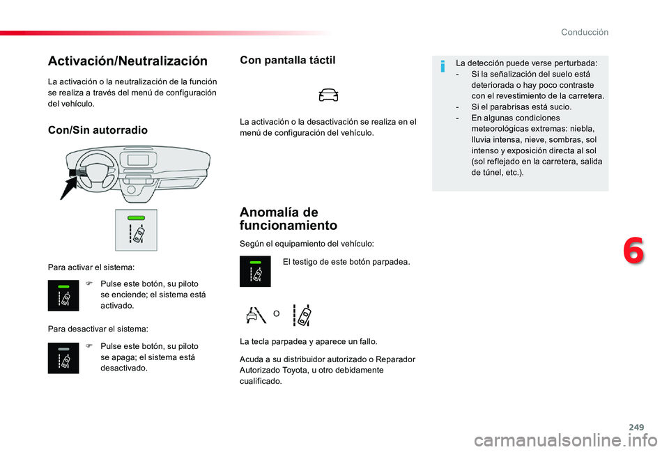 TOYOTA PROACE 2020 Manuale de Empleo (in Spanish) 249
Con/Sin autorradio
Activación/Neutralización
F Pulse este botón, su piloto se enciende; el sistema está activado.
F Pulse este botón, su piloto se apaga; el sistema está desactivado.
Para ac TOYOTA PROACE 2020 Manuale de Empleo (in Spanish) 249
Con/Sin autorradio
Activación/Neutralización
F Pulse este botón, su piloto se enciende; el sistema está activado.
F Pulse este botón, su piloto se apaga; el sistema está desactivado.
Para ac
