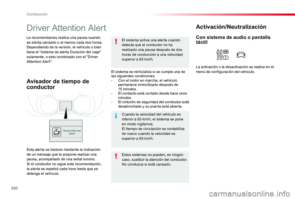 TOYOTA PROACE 2020 Manuale de Empleo (in Spanish) 250
Driver Attention Alert
El sistema se reinicializa si se cumple una de las siguientes condiciones:- Con el motor en marcha, el vehículo permanece inmovilizado después de 15 minutos.- El contacto TOYOTA PROACE 2020 Manuale de Empleo (in Spanish) 250
Driver Attention Alert
El sistema se reinicializa si se cumple una de las siguientes condiciones:- Con el motor en marcha, el vehículo permanece inmovilizado después de 15 minutos.- El contacto