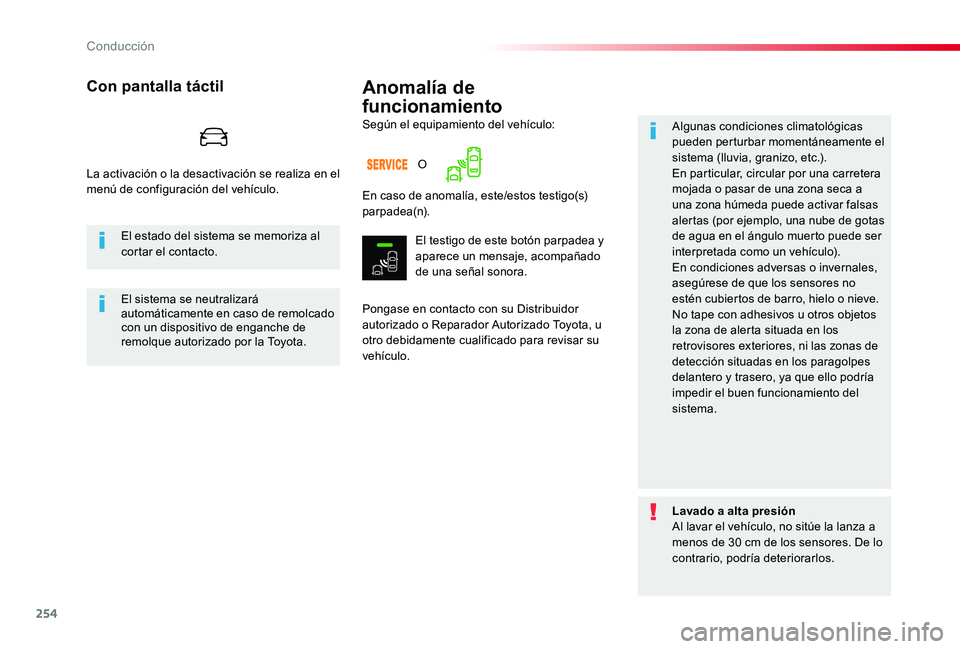 TOYOTA PROACE 2020  Manuale de Empleo (in Spanish) 254
Anomalía de 
funcionamiento
Pongase en contacto con su Distribuidor autorizado o Reparador Autorizado Toyota, u otro debidamente cualificado para revisar su vehículo.
Algunas condiciones climato