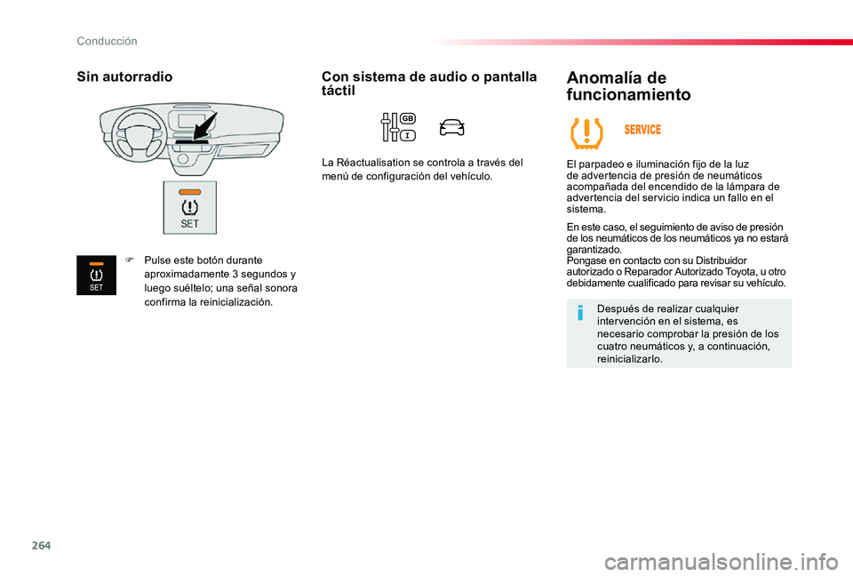 TOYOTA PROACE 2020  Manuale de Empleo (in Spanish) 264
Anomalía de 
funcionamiento
El parpadeo e iluminación fijo de la luz de advertencia de presión de neumáticos acompañada del encendido de la lámpara de advertencia del ser vicio indica un fal