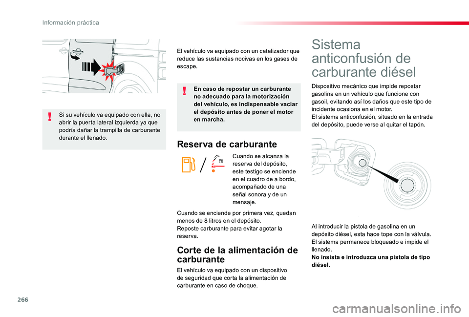 TOYOTA PROACE 2020  Manuale de Empleo (in Spanish) 266
Reserva de carburante
Cuando se alcanza la reserva del depósito, este testigo se enciende en el cuadro de a bordo, acompañado de una señal sonora y de un mensaje.
Corte de la alimentación de 

