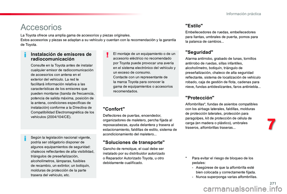 TOYOTA PROACE 2020 Manuale de Empleo (in Spanish) 271
Accesorios
La Toyota ofrece una amplia gama de accesorios y piezas originales.Estos accesorios y piezas se adaptan a su vehículo y cuentan con la recomendación y la garantía d e To y o t a .
& TOYOTA PROACE 2020 Manuale de Empleo (in Spanish) 271
Accesorios
La Toyota ofrece una amplia gama de accesorios y piezas originales.Estos accesorios y piezas se adaptan a su vehículo y cuentan con la recomendación y la garantía d e To y o t a .
&
