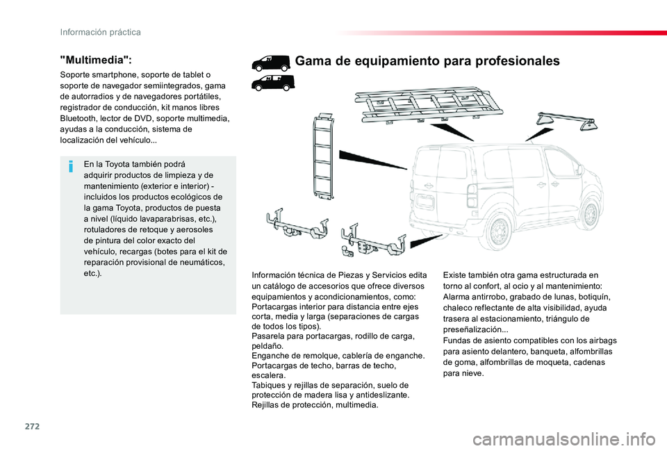 TOYOTA PROACE 2020 Manuale de Empleo (in Spanish) 272
En la Toyota también podrá adquirir productos de limpieza y de mantenimiento (exterior e interior) - incluidos los productos ecológicos de la gama Toyota, productos de puesta a nivel (líquido TOYOTA PROACE 2020 Manuale de Empleo (in Spanish) 272
En la Toyota también podrá adquirir productos de limpieza y de mantenimiento (exterior e interior) - incluidos los productos ecológicos de la gama Toyota, productos de puesta a nivel (líquido