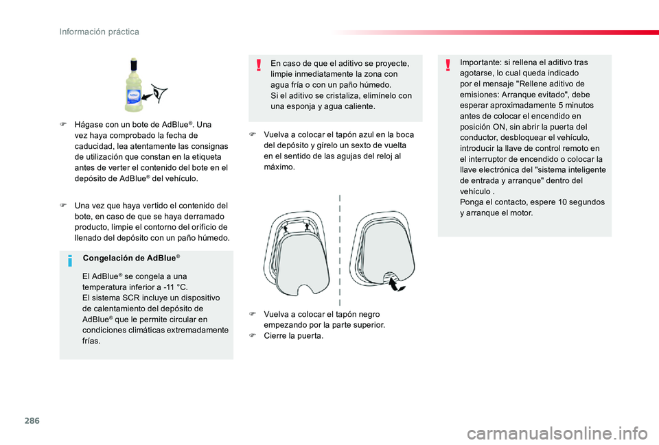TOYOTA PROACE 2020 Manuale de Empleo (in Spanish) 286
F Una vez que haya vertido el contenido del bote, en caso de que se haya derramado producto, limpie el contorno del orificio de llenado del depósito con un paño húmedo.
En caso de que el aditiv TOYOTA PROACE 2020 Manuale de Empleo (in Spanish) 286
F Una vez que haya vertido el contenido del bote, en caso de que se haya derramado producto, limpie el contorno del orificio de llenado del depósito con un paño húmedo.
En caso de que el aditiv
