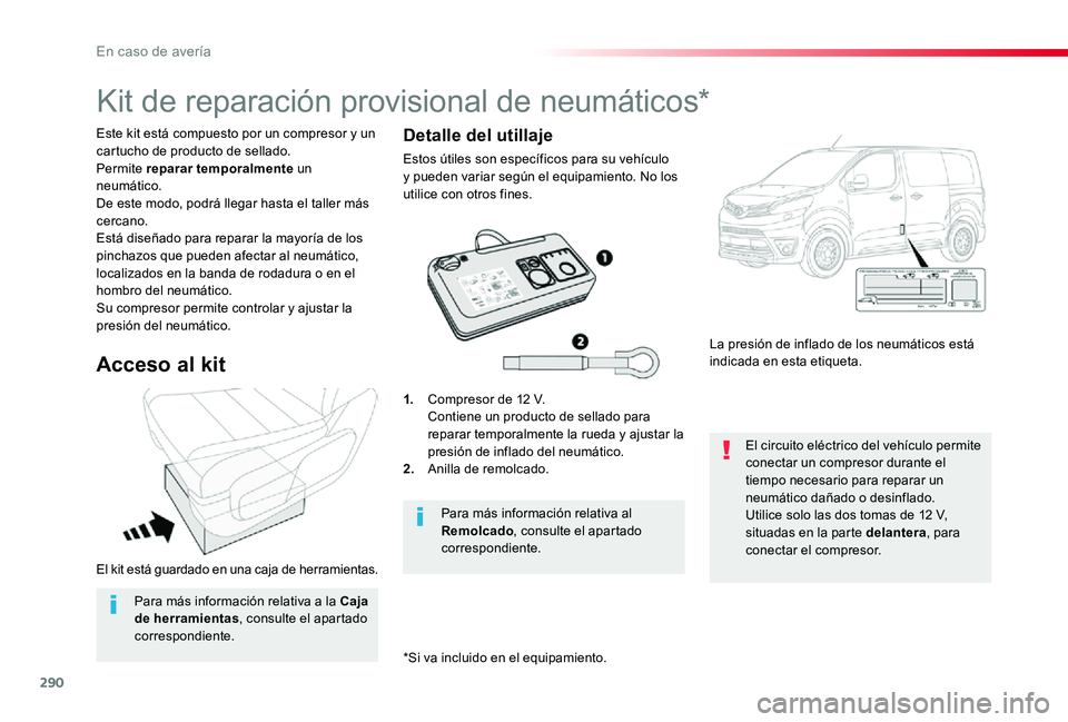 TOYOTA PROACE 2020 Manuale de Empleo (in Spanish) 290
El kit está guardado en una caja de herramientas.
Este kit está compuesto por un compresor y un cartucho de producto de sellado.Permite reparar temporalmente un neumático.De este modo, podrá l TOYOTA PROACE 2020 Manuale de Empleo (in Spanish) 290
El kit está guardado en una caja de herramientas.
Este kit está compuesto por un compresor y un cartucho de producto de sellado.Permite reparar temporalmente un neumático.De este modo, podrá l