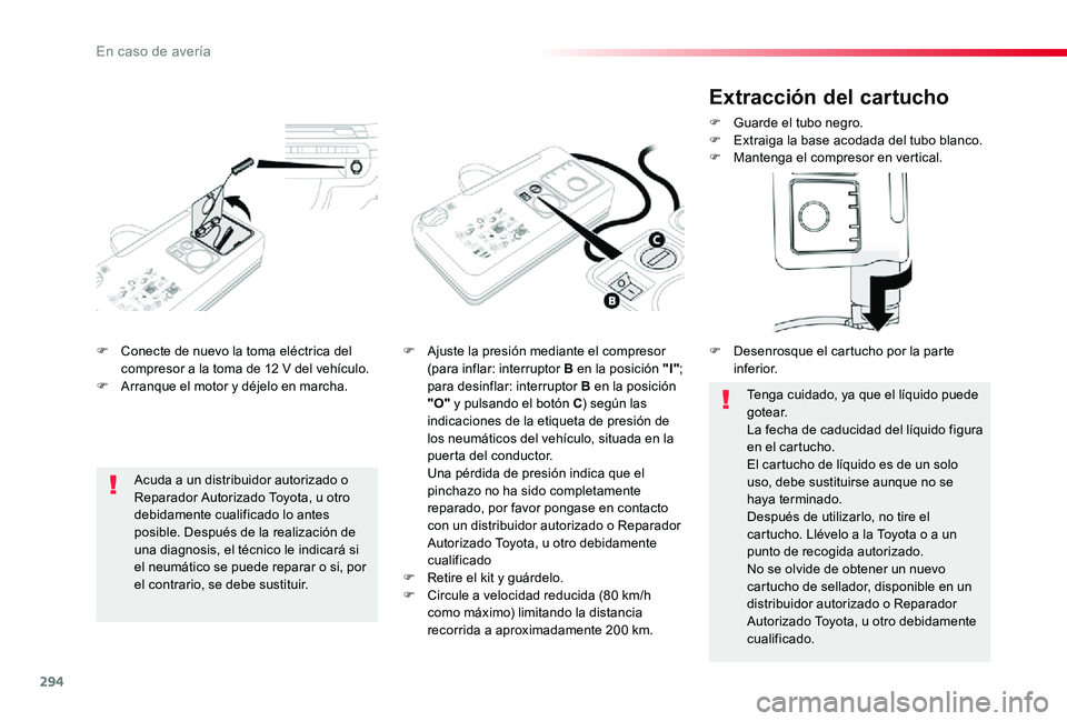 TOYOTA PROACE 2020 Manuale de Empleo (in Spanish) 294
F Conecte de nuevo la toma eléctrica del compresor a la toma de 12 V del vehículo.F Arranque el motor y déjelo en marcha.
F Ajuste la presión mediante el compresor (para inflar: interruptor B TOYOTA PROACE 2020 Manuale de Empleo (in Spanish) 294
F Conecte de nuevo la toma eléctrica del compresor a la toma de 12 V del vehículo.F Arranque el motor y déjelo en marcha.
F Ajuste la presión mediante el compresor (para inflar: interruptor B