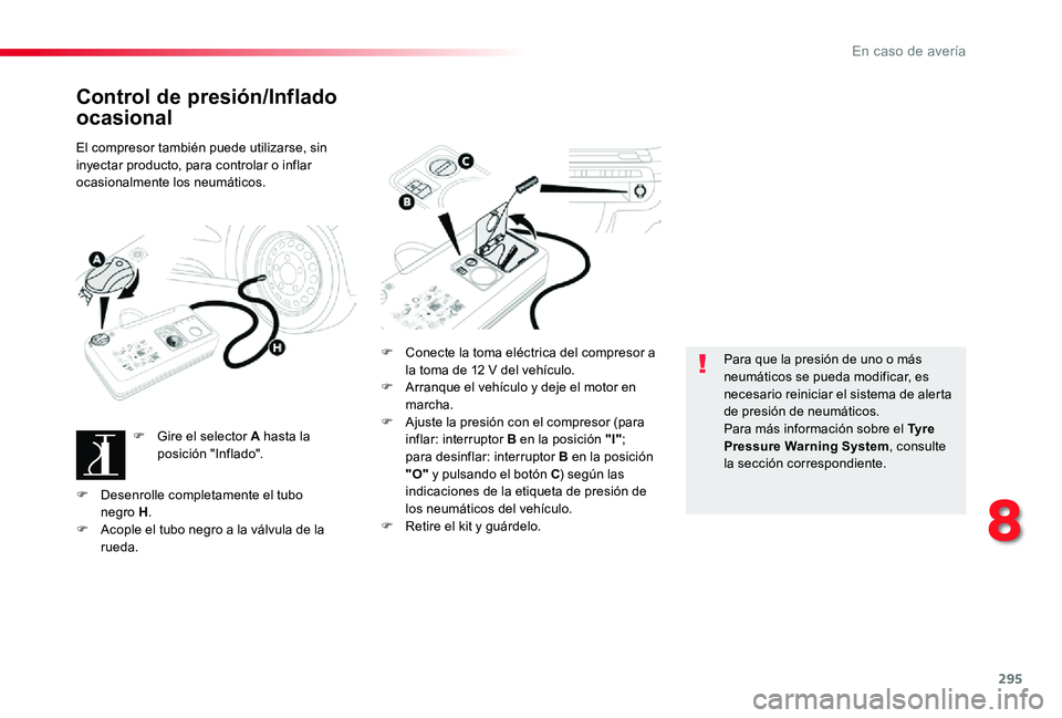 TOYOTA PROACE 2020 Manuale de Empleo (in Spanish) 295
Control de presión/Inflado
ocasional
El compresor también puede utilizarse, sin inyectar producto, para controlar o inflar ocasionalmente los neumáticos.
F Gire el selector A hasta la posició TOYOTA PROACE 2020 Manuale de Empleo (in Spanish) 295
Control de presión/Inflado
ocasional
El compresor también puede utilizarse, sin inyectar producto, para controlar o inflar ocasionalmente los neumáticos.
F Gire el selector A hasta la posició