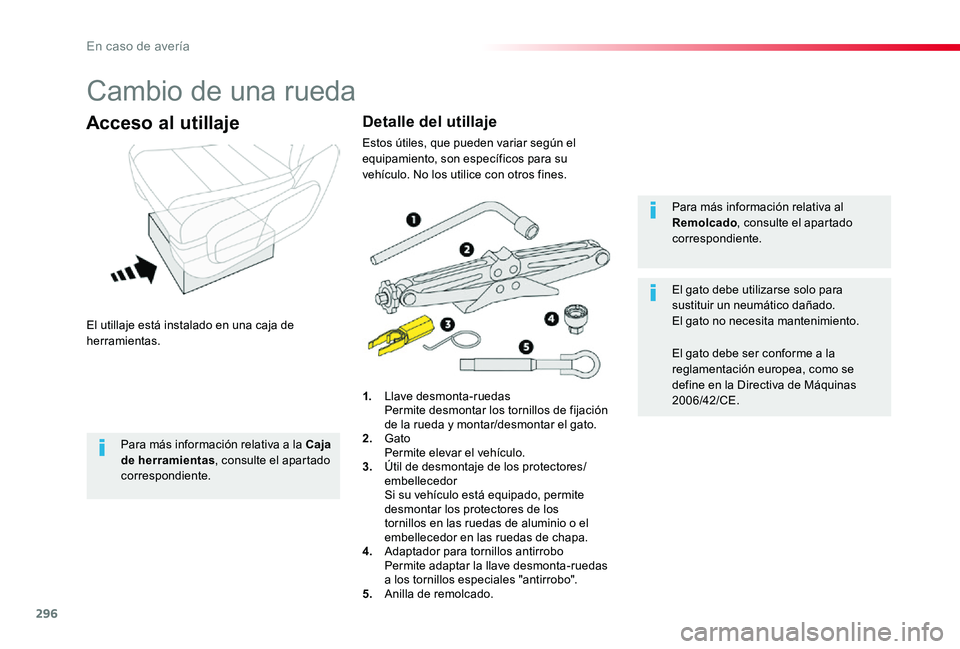 TOYOTA PROACE 2020 Manuale de Empleo (in Spanish) 296
Cambio de una rueda
El utillaje está instalado en una caja de herramientas.
Acceso al utillaje
1. Llave desmonta-ruedas Permite desmontar los tornillos de fijación de la rueda y montar/desmonta TOYOTA PROACE 2020 Manuale de Empleo (in Spanish) 296
Cambio de una rueda
El utillaje está instalado en una caja de herramientas.
Acceso al utillaje
1. Llave desmonta-ruedas Permite desmontar los tornillos de fijación de la rueda y montar/desmonta