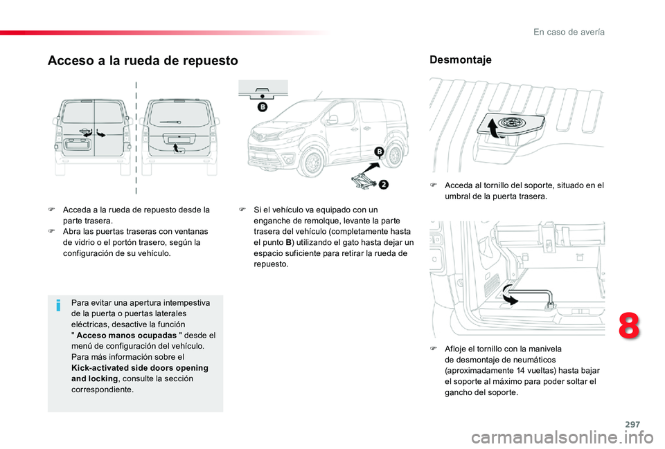 TOYOTA PROACE 2020 Manuale de Empleo (in Spanish) 297
F Acceda a la rueda de repuesto desde la parte trasera.F Abra las puertas traseras con ventanas de vidrio o el portón trasero, según la configuración de su vehículo.
F Acceda al tornillo del s TOYOTA PROACE 2020 Manuale de Empleo (in Spanish) 297
F Acceda a la rueda de repuesto desde la parte trasera.F Abra las puertas traseras con ventanas de vidrio o el portón trasero, según la configuración de su vehículo.
F Acceda al tornillo del s