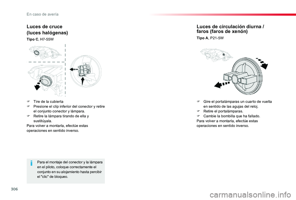 TOYOTA PROACE 2020 Manuale de Empleo (in Spanish) 306
Para el montaje del conector y la lámpara en el piloto, coloque correctamente el conjunto en su alojamiento hasta percibir el "clic" de bloqueo.
Luces de cruce
(luces halógenas)
Tipo C, TOYOTA PROACE 2020 Manuale de Empleo (in Spanish) 306
Para el montaje del conector y la lámpara en el piloto, coloque correctamente el conjunto en su alojamiento hasta percibir el "clic" de bloqueo.
Luces de cruce
(luces halógenas)
Tipo C,