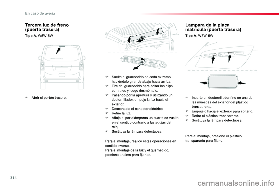 TOYOTA PROACE 2020 Manuale de Empleo (in Spanish) 314
Para el montaje, presione el plástico transparente para fijarlo.
F Suelte el guarnecido de cada extremo haciéndolo girar de abajo hacia arriba.F Tire del guarnecido para soltar los clips central TOYOTA PROACE 2020 Manuale de Empleo (in Spanish) 314
Para el montaje, presione el plástico transparente para fijarlo.
F Suelte el guarnecido de cada extremo haciéndolo girar de abajo hacia arriba.F Tire del guarnecido para soltar los clips central
