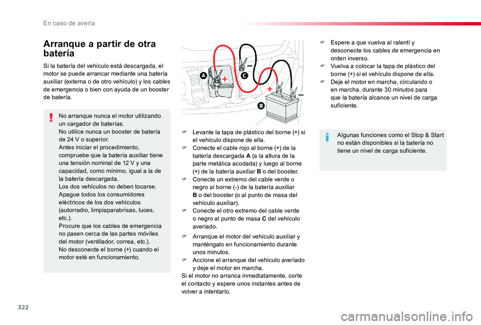 TOYOTA PROACE 2020 Manuale de Empleo (in Spanish) 322
Arranque a partir de otra
batería
No arranque nunca el motor utilizando un cargador de baterías.No utilice nunca un booster de batería de 24 V o superior.Antes iniciar el procedimiento, compru TOYOTA PROACE 2020 Manuale de Empleo (in Spanish) 322
Arranque a partir de otra
batería
No arranque nunca el motor utilizando un cargador de baterías.No utilice nunca un booster de batería de 24 V o superior.Antes iniciar el procedimiento, compru