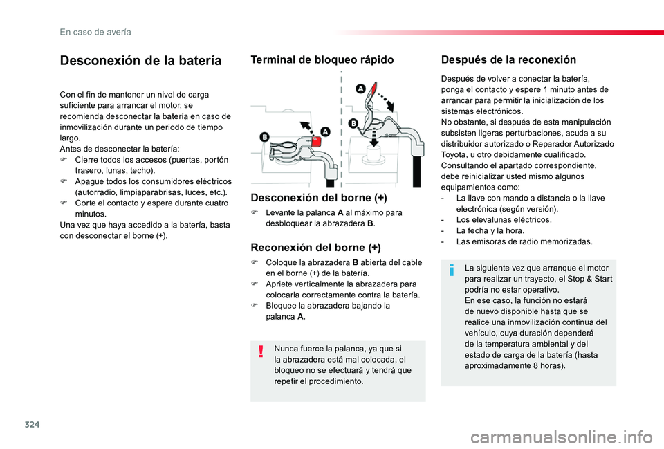 TOYOTA PROACE 2020 Manuale de Empleo (in Spanish) 324
Nunca fuerce la palanca, ya que si la abrazadera está mal colocada, el bloqueo no se efectuará y tendrá que repetir el procedimiento.
Desconexión de la batería
Con el fin de mantener un nivel TOYOTA PROACE 2020 Manuale de Empleo (in Spanish) 324
Nunca fuerce la palanca, ya que si la abrazadera está mal colocada, el bloqueo no se efectuará y tendrá que repetir el procedimiento.
Desconexión de la batería
Con el fin de mantener un nivel
