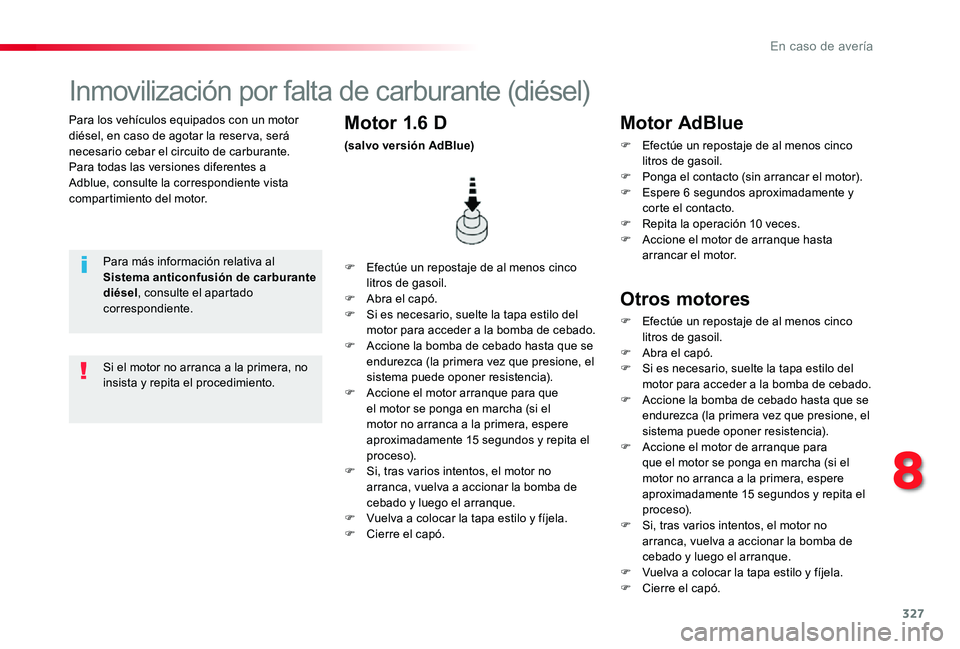 TOYOTA PROACE 2020 Manuale de Empleo (in Spanish) 327
Para los vehículos equipados con un motor diésel, en caso de agotar la reser va, será necesario cebar el circuito de carburante.Para todas las versiones diferentes a Adblue, consulte la corresp TOYOTA PROACE 2020 Manuale de Empleo (in Spanish) 327
Para los vehículos equipados con un motor diésel, en caso de agotar la reser va, será necesario cebar el circuito de carburante.Para todas las versiones diferentes a Adblue, consulte la corresp