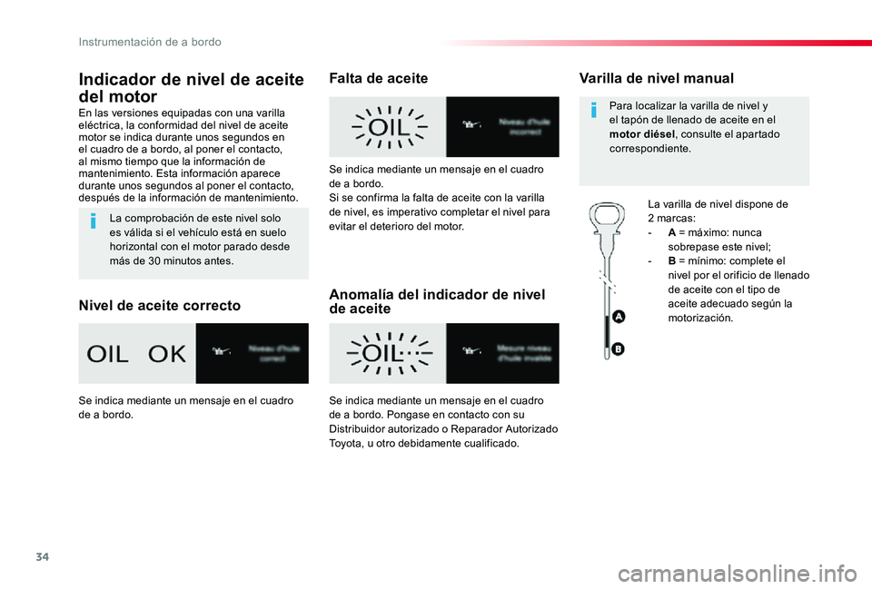 TOYOTA PROACE 2020 Manuale de Empleo (in Spanish) 34
Indicador de nivel de aceite
del motor
En las versiones equipadas con una varilla eléctrica, la conformidad del nivel de aceite motor se indica durante unos segundos en el cuadro de a bordo, al p TOYOTA PROACE 2020 Manuale de Empleo (in Spanish) 34
Indicador de nivel de aceite
del motor
En las versiones equipadas con una varilla eléctrica, la conformidad del nivel de aceite motor se indica durante unos segundos en el cuadro de a bordo, al p
