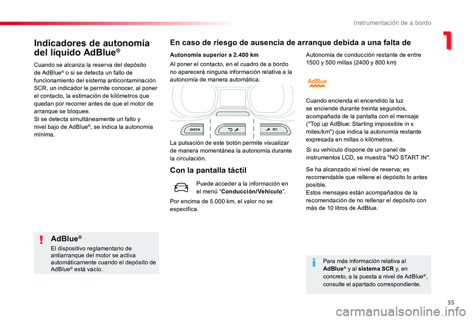 TOYOTA PROACE 2020 Manuale de Empleo (in Spanish) 35
Indicadores de autonomía
del líquido AdBlue®
Cuando se alcanza la reser va del depósito de AdBlue® o si se detecta un fallo de funcionamiento del sistema anticontaminación SCR, un indicador TOYOTA PROACE 2020 Manuale de Empleo (in Spanish) 35
Indicadores de autonomía
del líquido AdBlue®
Cuando se alcanza la reser va del depósito de AdBlue® o si se detecta un fallo de funcionamiento del sistema anticontaminación SCR, un indicador