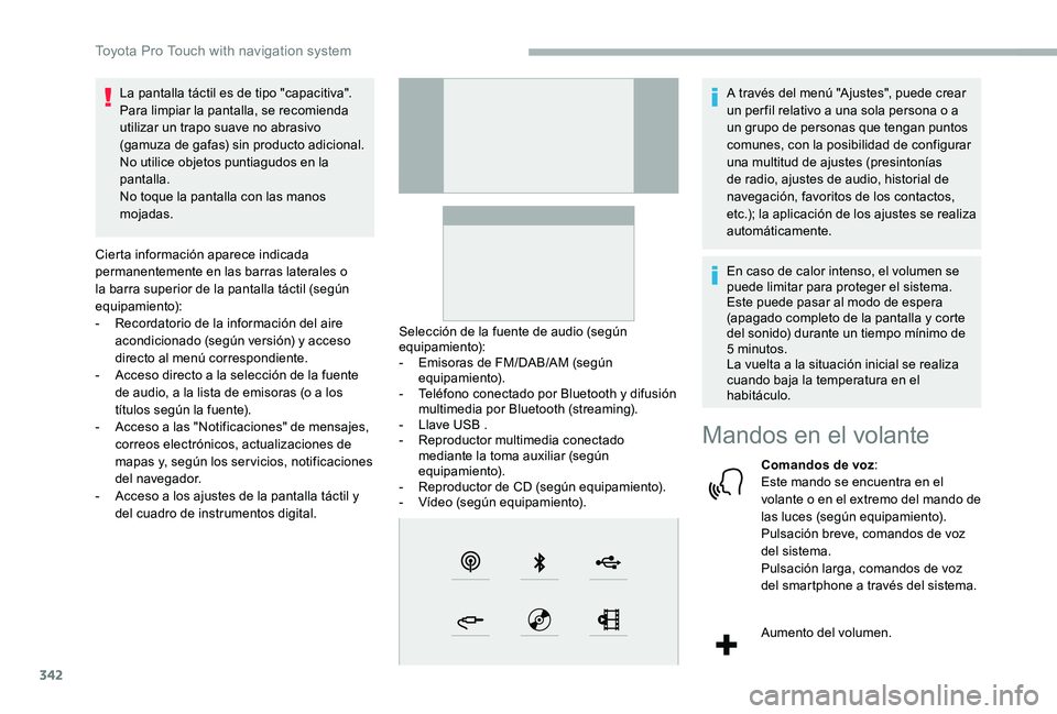 TOYOTA PROACE 2020 Manuale de Empleo (in Spanish) 342
La pantalla táctil es de tipo "capacitiva".Para limpiar la pantalla, se recomienda utilizar un trapo suave no abrasivo (gamuza de gafas) sin producto adicional.No utilice objetos puntiagu TOYOTA PROACE 2020 Manuale de Empleo (in Spanish) 342
La pantalla táctil es de tipo "capacitiva".Para limpiar la pantalla, se recomienda utilizar un trapo suave no abrasivo (gamuza de gafas) sin producto adicional.No utilice objetos puntiagu