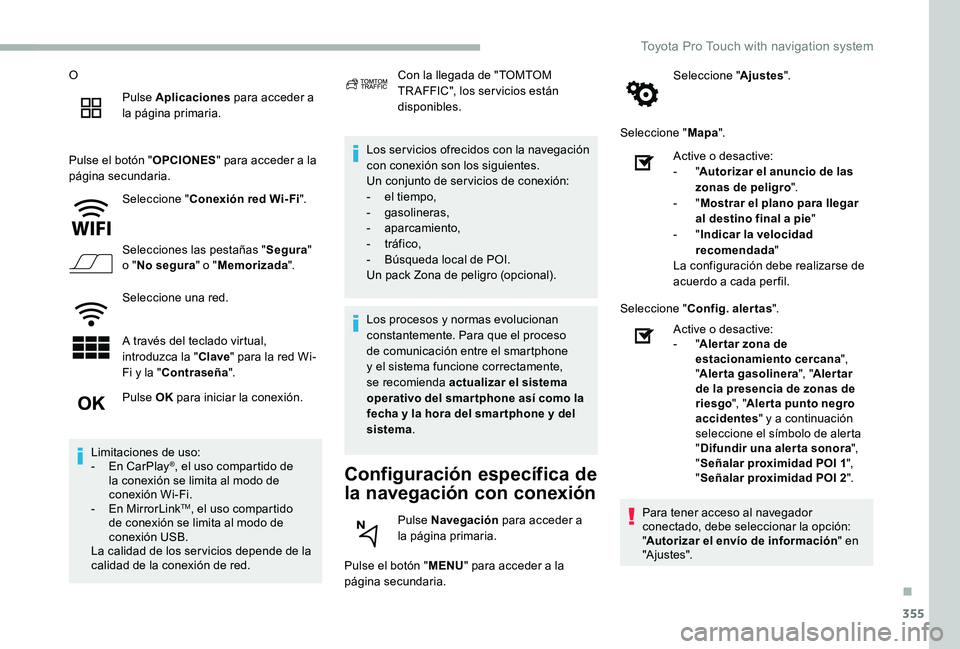 TOYOTA PROACE 2020 Manuale de Empleo (in Spanish) 355
O
Pulse Aplicaciones para acceder a la página primaria.
Pulse el botón "OPCIONES" para acceder a la página secundaria.
Seleccione "Conexión red Wi-Fi".
Selecciones las pestaña TOYOTA PROACE 2020 Manuale de Empleo (in Spanish) 355
O
Pulse Aplicaciones para acceder a la página primaria.
Pulse el botón "OPCIONES" para acceder a la página secundaria.
Seleccione "Conexión red Wi-Fi".
Selecciones las pestaña