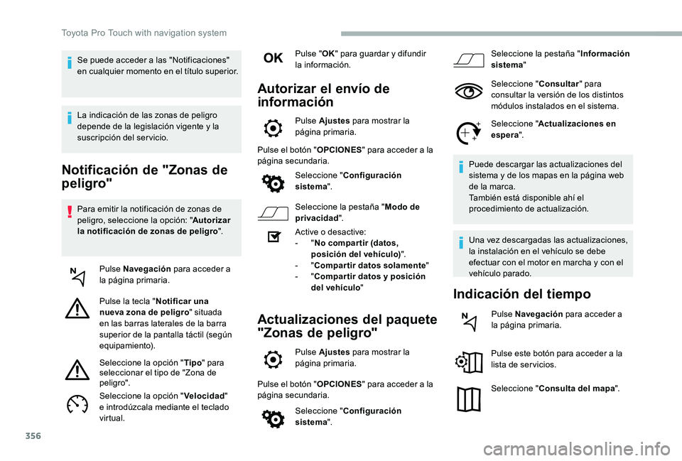 TOYOTA PROACE 2020 Manuale de Empleo (in Spanish) 356
Notificación de "Zonas de
peligro"
Para emitir la notificación de zonas de peligro, seleccione la opción: "Autorizar la notificación de zonas de peligro".
Pulse Navegación pa TOYOTA PROACE 2020 Manuale de Empleo (in Spanish) 356
Notificación de "Zonas de
peligro"
Para emitir la notificación de zonas de peligro, seleccione la opción: "Autorizar la notificación de zonas de peligro".
Pulse Navegación pa