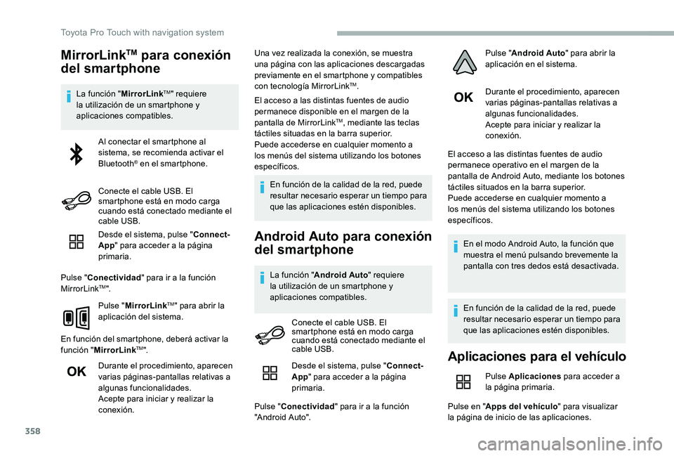 TOYOTA PROACE 2020 Manuale de Empleo (in Spanish) 358
MirrorLinkTM para conexión
del smartphone
La función "MirrorLinkTM" requiere la utilización de un smartphone y aplicaciones compatibles.
Desde el sistema, pulse "Connect-App" p TOYOTA PROACE 2020 Manuale de Empleo (in Spanish) 358
MirrorLinkTM para conexión
del smartphone
La función "MirrorLinkTM" requiere la utilización de un smartphone y aplicaciones compatibles.
Desde el sistema, pulse "Connect-App" p