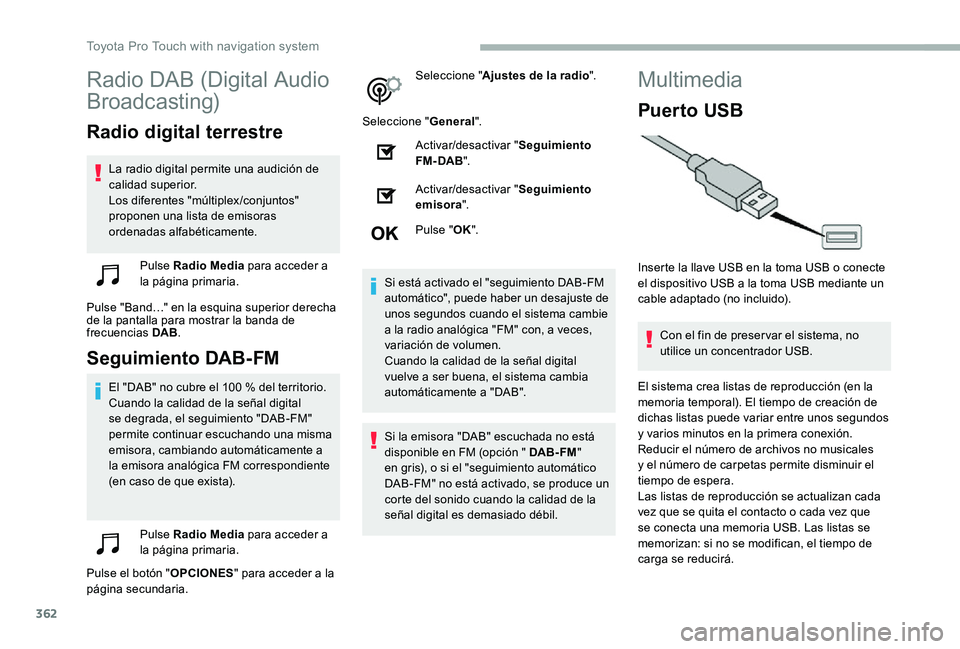 TOYOTA PROACE 2020  Manuale de Empleo (in Spanish) 362
Radio DAB (Digital Audio 
Broadcasting)
Radio digital terrestre
La radio digital permite una audición de calidad superior.Los diferentes "múltiplex/conjuntos" proponen una lista de emiso