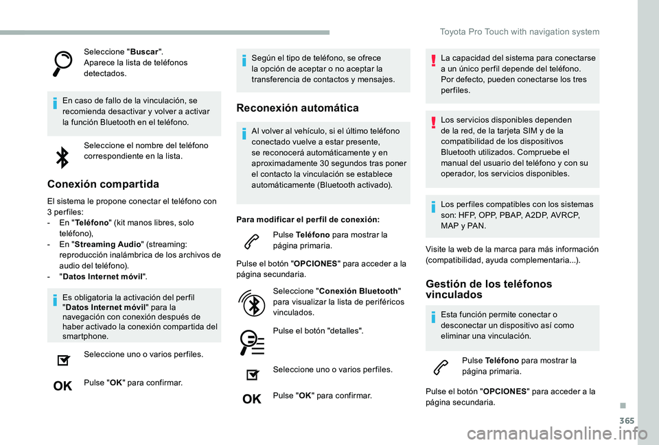TOYOTA PROACE 2020  Manuale de Empleo (in Spanish) 365
Seleccione "Buscar".Aparece la lista de teléfonos detectados.
En caso de fallo de la vinculación, se recomienda desactivar y volver a activar la función Bluetooth en el teléfono.
Selec