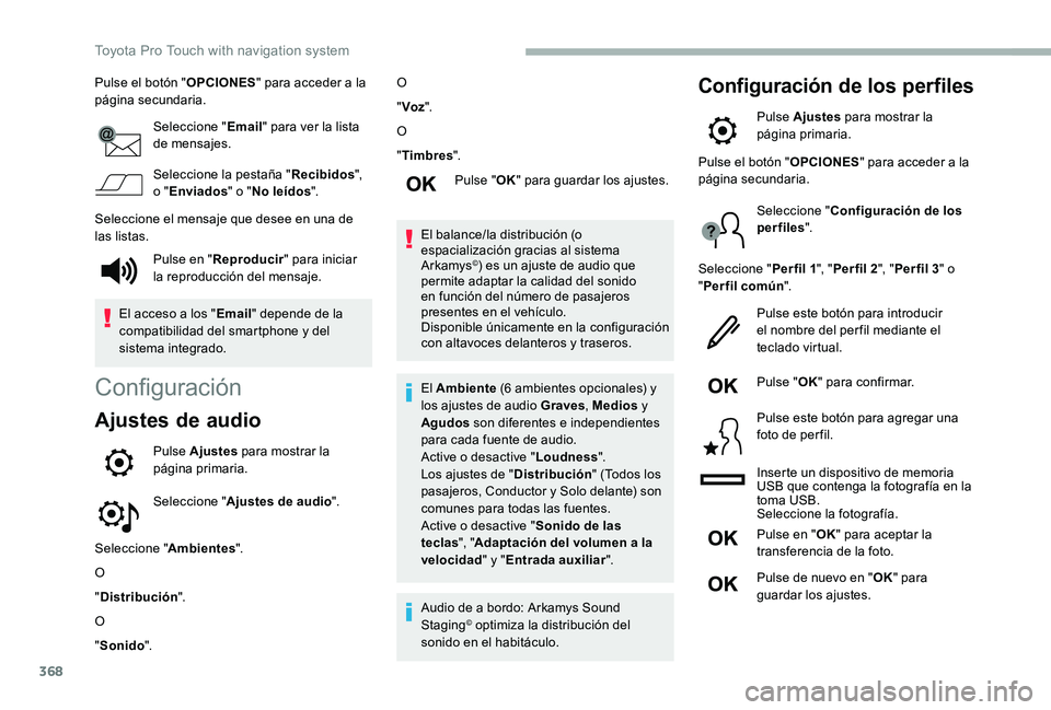 TOYOTA PROACE 2020  Manuale de Empleo (in Spanish) 368
Pulse el botón "OPCIONES" para acceder a la página secundaria.
Seleccione "Email" para ver la lista de mensajes.
Seleccione la pestaña "Recibidos", o "Enviados" 