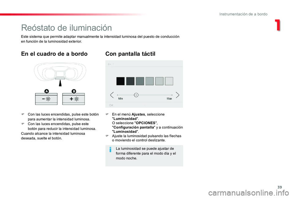 TOYOTA PROACE 2020 Manuale de Empleo (in Spanish) 39
Reóstato de iluminación
F Con las luces encendidas, pulse este botón para aumentar la intensidad luminosa.F Con las luces encendidas, pulse este botón para reducir la intensidad luminosa.Cuando TOYOTA PROACE 2020 Manuale de Empleo (in Spanish) 39
Reóstato de iluminación
F Con las luces encendidas, pulse este botón para aumentar la intensidad luminosa.F Con las luces encendidas, pulse este botón para reducir la intensidad luminosa.Cuando