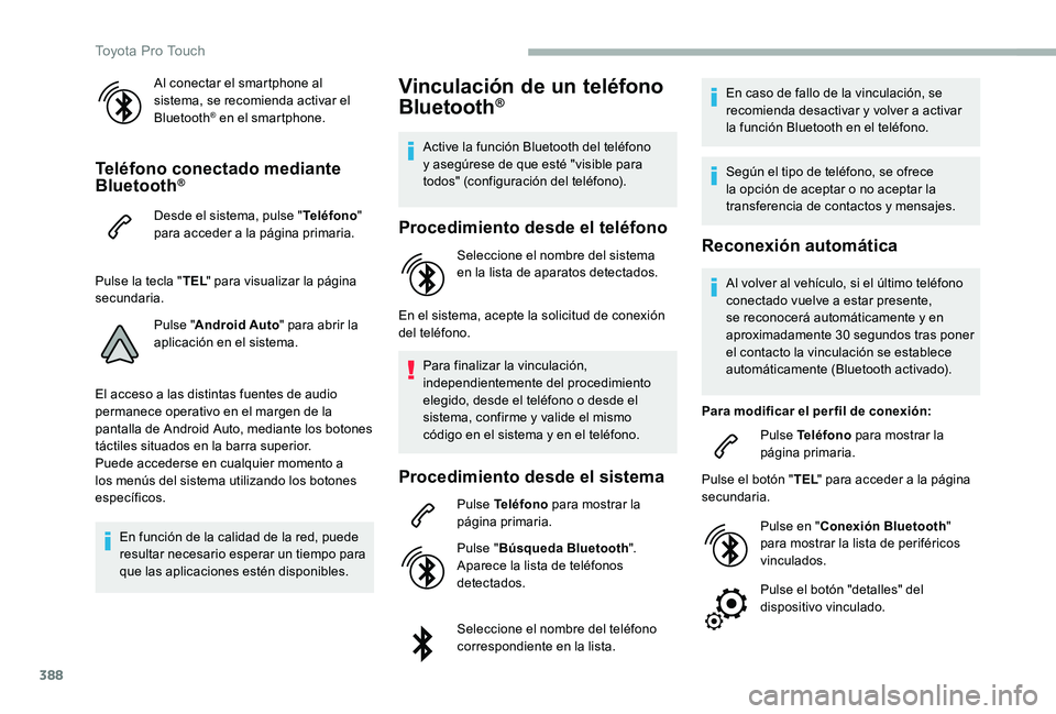 TOYOTA PROACE 2020  Manuale de Empleo (in Spanish) 388
Al conectar el smartphone al sistema, se recomienda activar el Bluetooth® en el smartphone.
Teléfono conectado mediante Bluetooth®
Desde el sistema, pulse "Teléfono" para acceder a la 