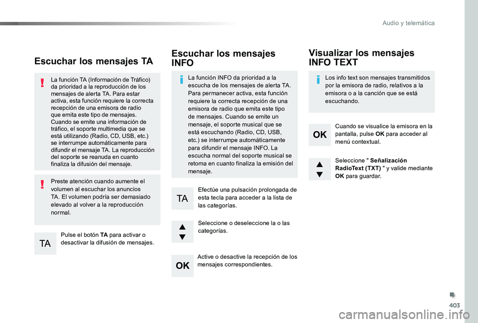 TOYOTA PROACE 2020 Manuale de Empleo (in Spanish) 403
Escuchar los mensajes TA
Pulse el botón TA para activar o desactivar la difusión de mensajes.
La función TA (Información de Tráfico) da prioridad a la reproducción de los mensajes de alerta TOYOTA PROACE 2020 Manuale de Empleo (in Spanish) 403
Escuchar los mensajes TA
Pulse el botón TA para activar o desactivar la difusión de mensajes.
La función TA (Información de Tráfico) da prioridad a la reproducción de los mensajes de alerta
