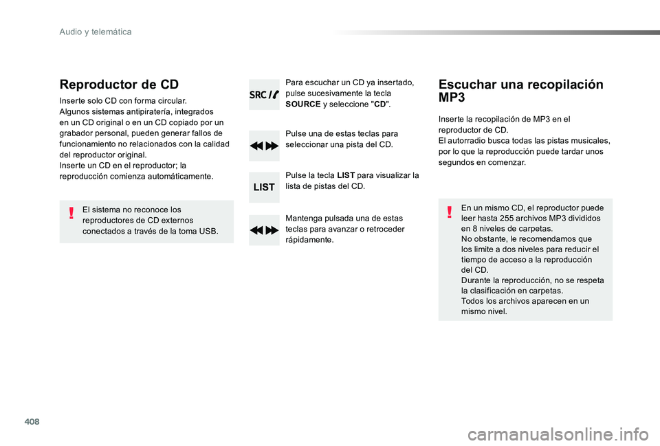TOYOTA PROACE 2020 Manuale de Empleo (in Spanish) 408
Reproductor de CD
Inserte solo CD con forma circular.Algunos sistemas antipiratería, integrados en un CD original o en un CD copiado por un grabador personal, pueden generar fallos de funcionamie TOYOTA PROACE 2020 Manuale de Empleo (in Spanish) 408
Reproductor de CD
Inserte solo CD con forma circular.Algunos sistemas antipiratería, integrados en un CD original o en un CD copiado por un grabador personal, pueden generar fallos de funcionamie