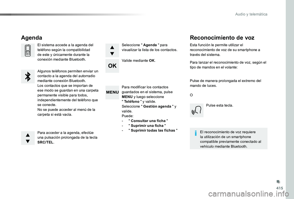 TOYOTA PROACE 2020 Manuale de Empleo (in Spanish) 415
Para modificar los contactos guardados en el sistema, pulse MENU y luego seleccione " Teléfono " y valide.Seleccione " Gestión agenda " y valide.Puede:- " Consultar una fich TOYOTA PROACE 2020 Manuale de Empleo (in Spanish) 415
Para modificar los contactos guardados en el sistema, pulse MENU y luego seleccione " Teléfono " y valide.Seleccione " Gestión agenda " y valide.Puede:- " Consultar una fich