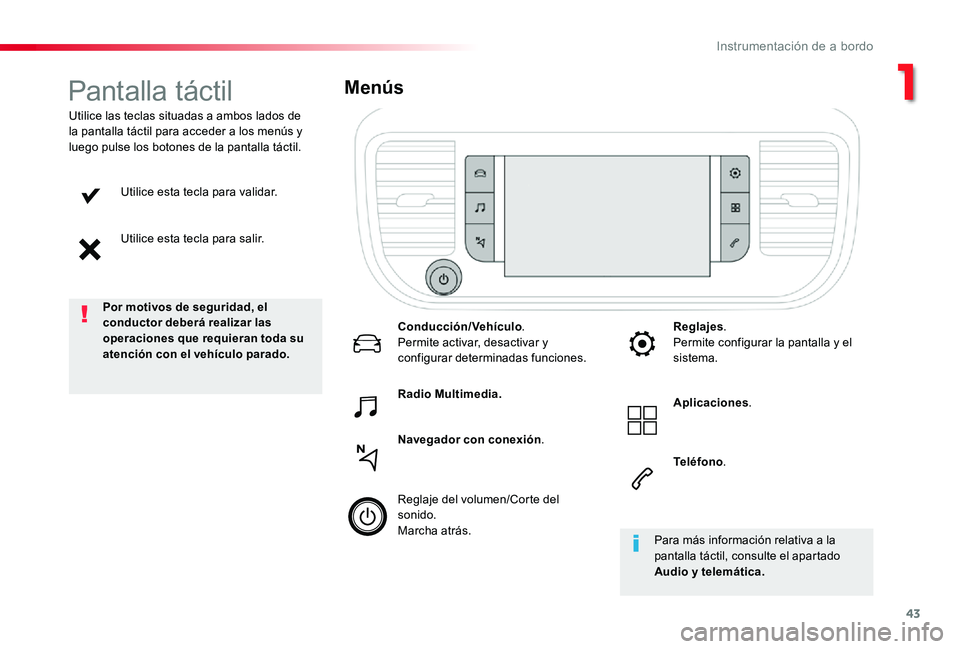 TOYOTA PROACE 2020 Manuale de Empleo (in Spanish) 43
Utilice esta tecla para validar.
Utilice esta tecla para salir.
Utilice las teclas situadas a ambos lados de la pantalla táctil para acceder a los menús y luego pulse los botones de la pantalla t TOYOTA PROACE 2020 Manuale de Empleo (in Spanish) 43
Utilice esta tecla para validar.
Utilice esta tecla para salir.
Utilice las teclas situadas a ambos lados de la pantalla táctil para acceder a los menús y luego pulse los botones de la pantalla t
