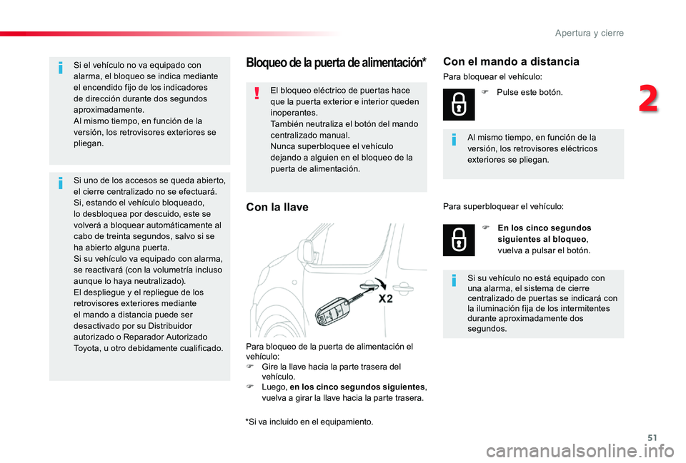TOYOTA PROACE 2020 Manuale de Empleo (in Spanish) 51
Bloqueo de la puerta de alimentación*
El bloqueo eléctrico de puertas hace que la puerta exterior e interior queden inoperantes.También neutraliza el botón del mando centralizado manual.Nunca s TOYOTA PROACE 2020 Manuale de Empleo (in Spanish) 51
Bloqueo de la puerta de alimentación*
El bloqueo eléctrico de puertas hace que la puerta exterior e interior queden inoperantes.También neutraliza el botón del mando centralizado manual.Nunca s